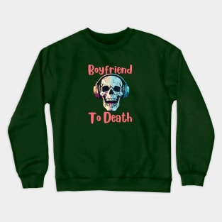 Boyfriend to Death Crewneck Sweatshirt